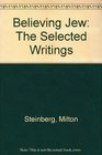 Believing Jew The Selected Writings