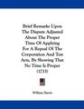 Brief Remarks Upon The Dispute Adjusted About The Proper Time Of Applying For A Repeal Of The Corporation And Test Acts By Showing That No Time Is Proper