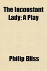 The Inconstant Lady A Play