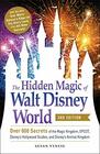The Hidden Magic of Walt Disney World 3rd Edition Over 600 Secrets of the Magic Kingdom EPCOT Disney's Hollywood Studios and Disney's Animal Kingdom