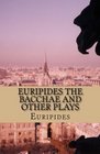 Euripides the Bacchae and Other Plays