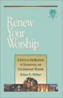 Renew Your Worship A Study in Blending of Traditional and Contemporary Worship