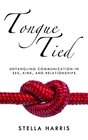 Tongue Tied Untangling Communication in Sex Kink and Relationships