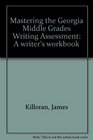 Mastering the Georgia Middle Grades Writing Assessment A writer's workbook