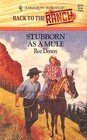 Stubborn as a Mule (Back to the Ranch) (Harlequin Romance, No 3276)