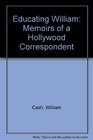 Educating William Memoirs Of A Hollywood Correspondent