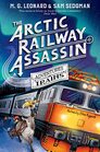 The Arctic Railway Assassin (Adventures on Trains, Bk 6)