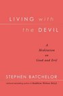 Living With the Devil A Meditation on Good and Evil