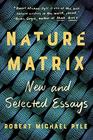 Nature Matrix New and Selected Essays
