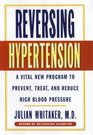 Reversing Hypertension A Vital New Program to Prevent Treat and Reduce High Blood Pressure