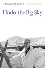 Under the Big Sky A Biography of A B Guthrie Jr