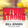 Future Strong How to Work Unleashed Lead Boldly and Live Life Your Way