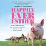 Happily Ever Esther Two Men a Wonder Pig and Their LifeChanging Mission to Give Animals a Home