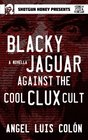 Blacky Jaguar Against the Cool Clux Cult (A Song of Piss & Vinegar) (Volume 2)