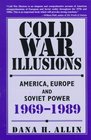 Cold War Illusions  America Europe and Soviet Power 19691989