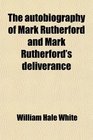 The autobiography of Mark Rutherford and Mark Rutherford's deliverance