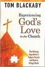 Experiencing God's Love in the Church The Missing Ingredient in Today's Church and How to Bring It Back