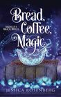 Bread Coffee Magic Baking Up a Magical Midlife Book 2