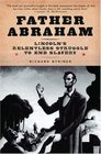 Father Abraham Lincoln's Relentless Struggle to End Slavery