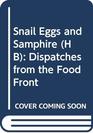 Snail Eggs and Samphire Dispatches from the Food Front