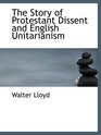 The Story of Protestant Dissent and English Unitarianism