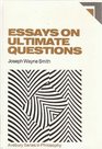 Essays on Ultimate Questions Critical Discussions of the Limits of Contemporary Philosophical Inquiry