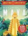 Amazing Ancients World of the Maya