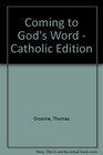 Coming to God's Word  Catholic Edition