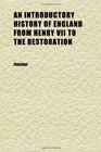 An Introductory History of England From Henry Vii to the Restoration