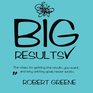 Big Results The steps to getting the results you want and why setting goals never works