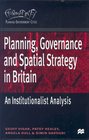 Planning Governance and Spatial Strategy in Britain An Institutionalist Analysis