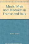 Music, men, and manners in France and Italy, 1770: Being the journal written by Charles Burney during a tour through those countries undertaken to collect material for a general history of music