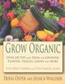 Grow Organic Over 250 Tips and Ideas for Growing Flowers Veggies Lawns and More