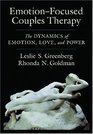 EmotionFocused Couples Therapy The Dynamics of Emotion Love and Power