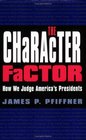 The Character Factor How We Judge America's Presidents