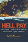 Hell to Pay Operation DOWNFALL and the Invasion of Japan 19451947