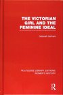 Routledge Library Editions Women's History The Victorian Girl and the Feminine Ideal
