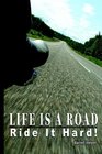 Life Is a Road Ride It Hard