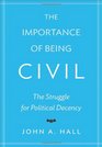 The Importance of Being Civil The Struggle for Political Decency