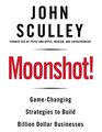 Moonshot GameChanging Strategies to Build BillionDollar Businesses