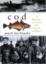 Cod : A Biography of the Fish That Changed the World