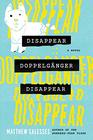 Disappear Doppelgnger Disappear A Novel