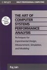 The Art of Computer Systems Performance Analysis : Techniques for Experimental Design, Measurement, Simulation, and Modeling