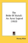 The Bride Of Huitzil An Aztec Legend
