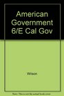 American Government 6/E Cal Gov