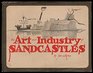 The Art and Industry of Sandcastles Being an Illustrated Guide to Basic Constructions Along With Divers Information