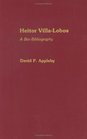 Heitor VillaLobos A BioBibliography