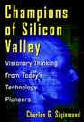 Champions of Silicon Valley Visionary Thinking from Today's Technology Pioneers