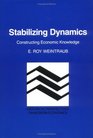 Stabilizing Dynamics Constructing Economic Knowledge