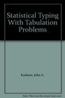 Statistical Typing With Tabulation Problems